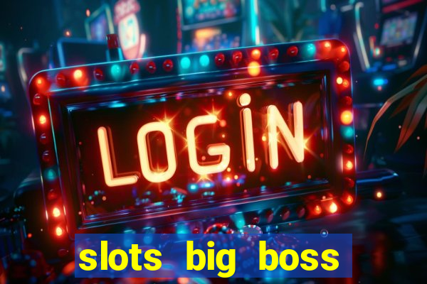 slots big boss paga mesmo