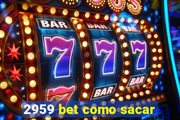 2959 bet como sacar