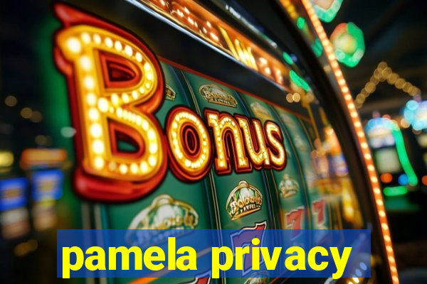 pamela privacy