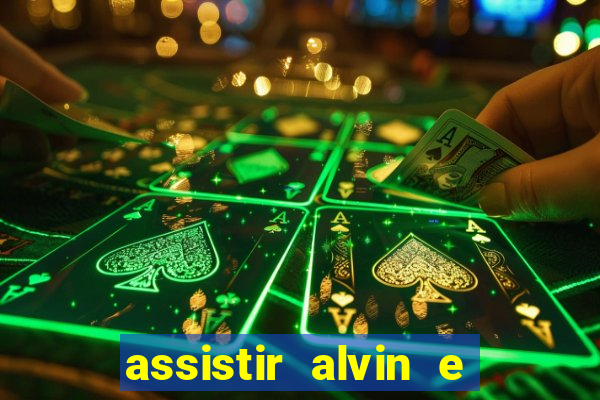 assistir alvin e os esquilos