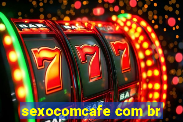 sexocomcafe com br