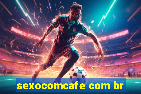 sexocomcafe com br