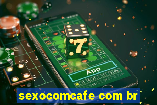 sexocomcafe com br