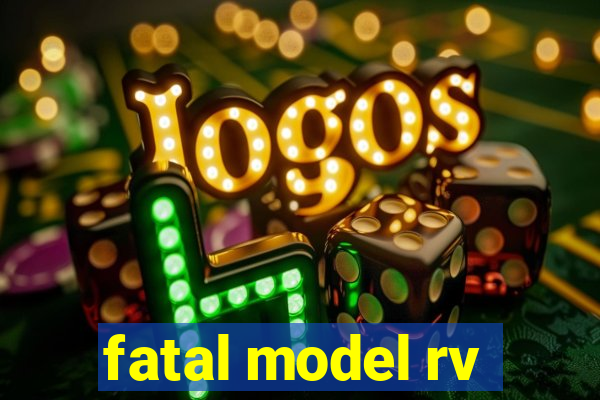 fatal model rv