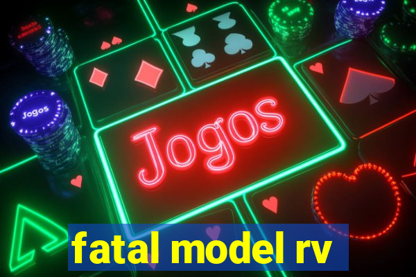 fatal model rv