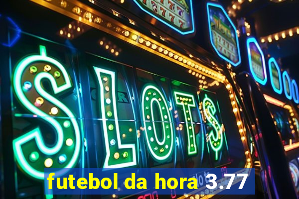 futebol da hora 3.77