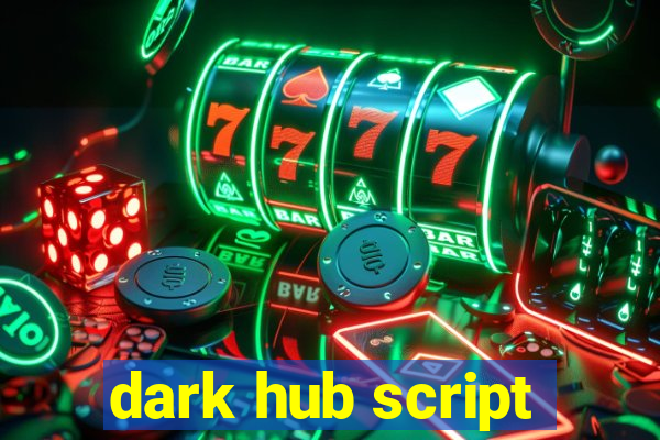 dark hub script