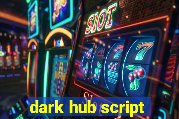 dark hub script