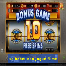 se beber nao jogue filme