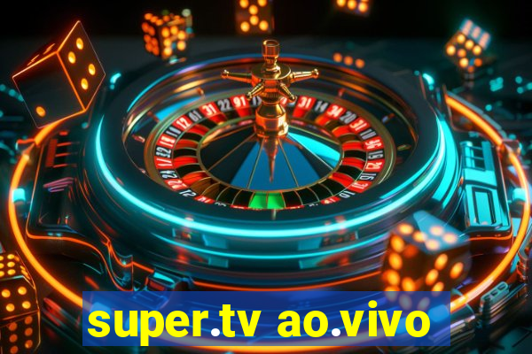 super.tv ao.vivo