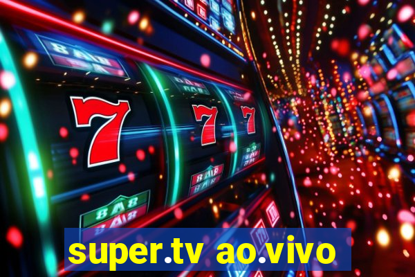 super.tv ao.vivo