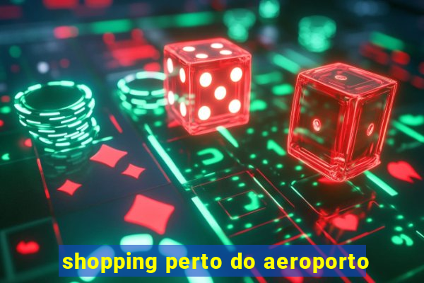 shopping perto do aeroporto