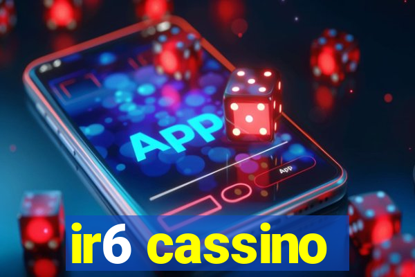 ir6 cassino