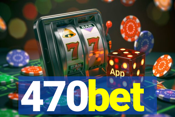 470bet