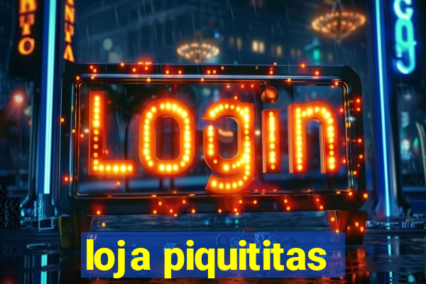 loja piquititas