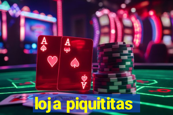 loja piquititas