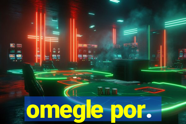 omegle por.