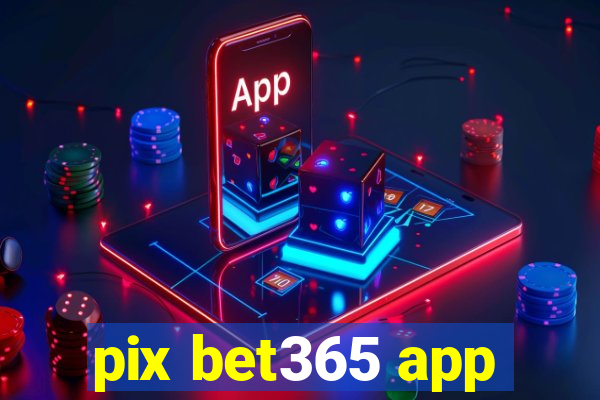 pix bet365 app