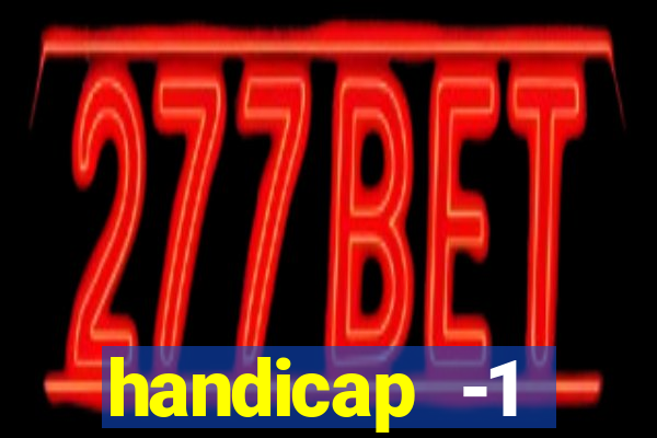 handicap -1 primeiro tempo
