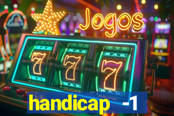 handicap -1 primeiro tempo