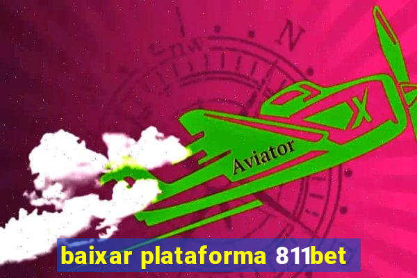 baixar plataforma 811bet