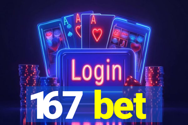 167 bet