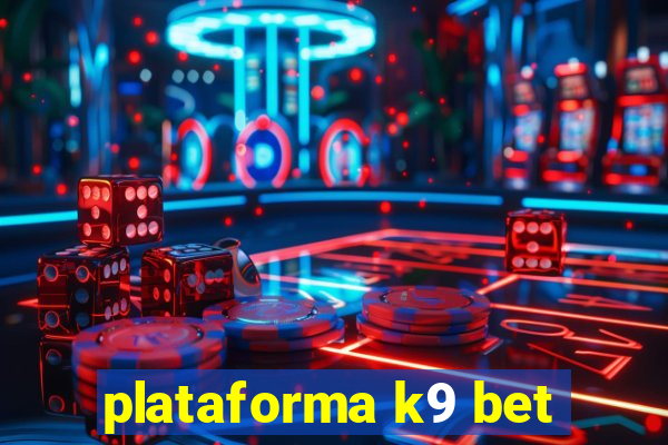 plataforma k9 bet