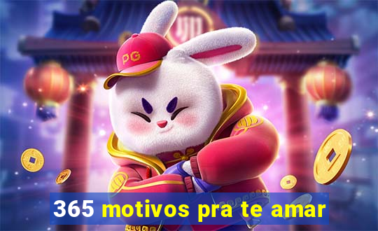 365 motivos pra te amar