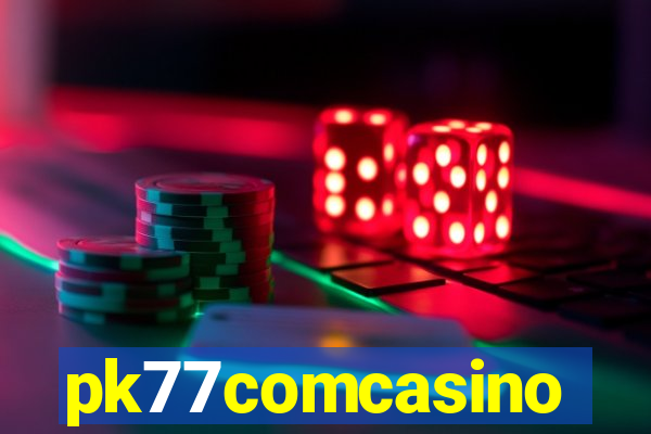 pk77comcasino