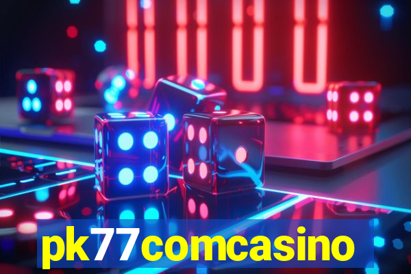 pk77comcasino