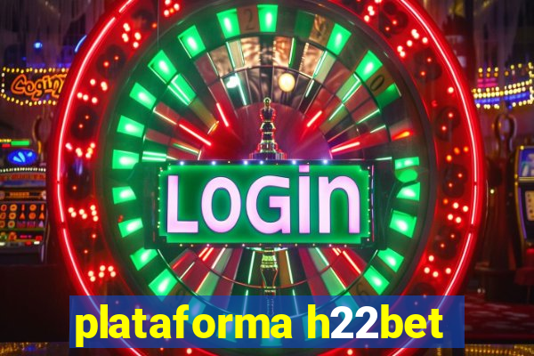 plataforma h22bet