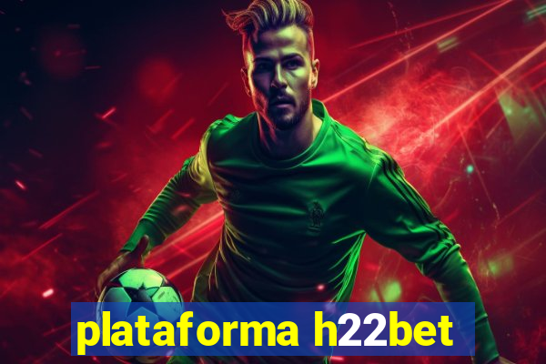 plataforma h22bet