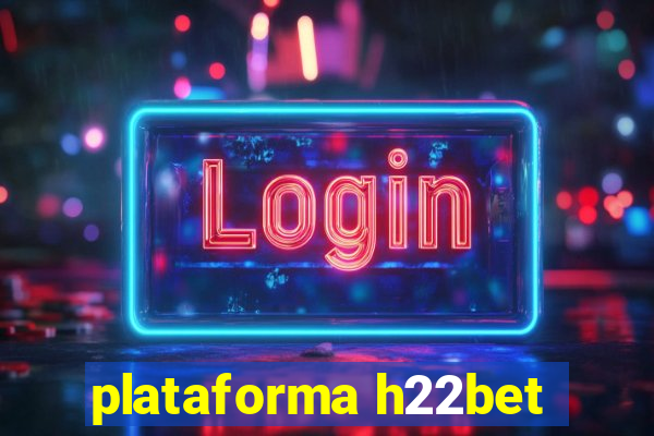 plataforma h22bet