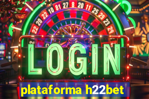 plataforma h22bet