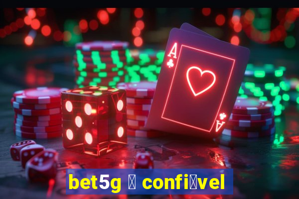 bet5g 茅 confi谩vel