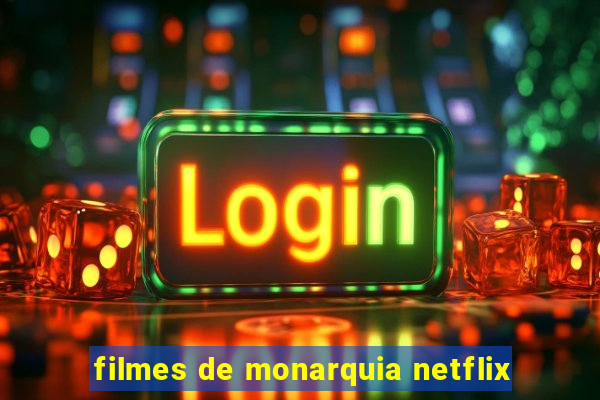 filmes de monarquia netflix