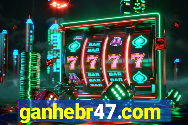 ganhebr47.com