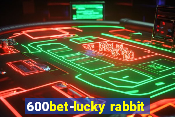 600bet-lucky rabbit