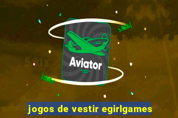 jogos de vestir egirlgames