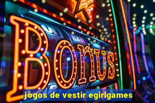 jogos de vestir egirlgames