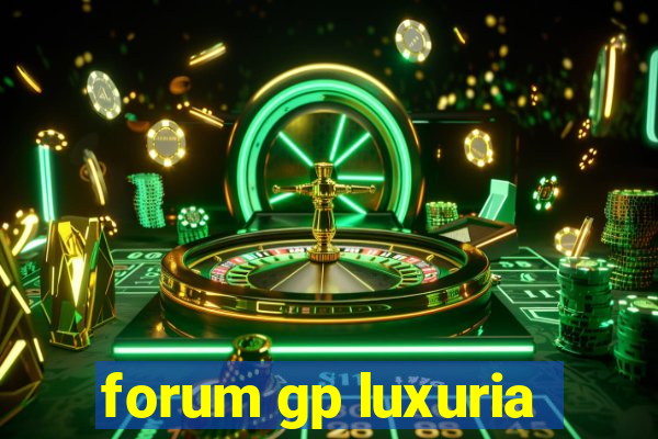 forum gp luxuria