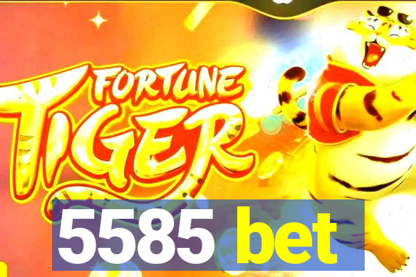 5585 bet