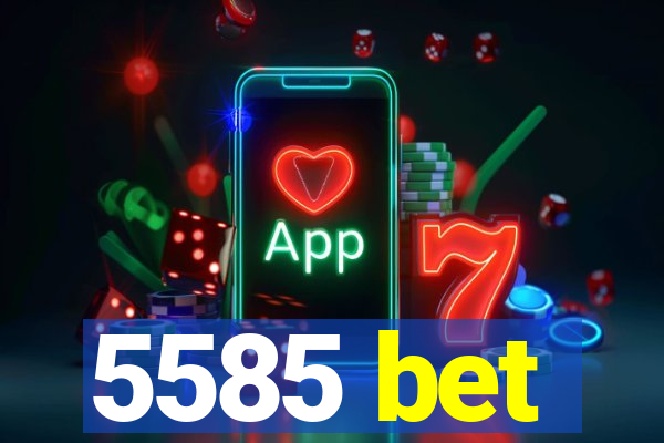 5585 bet