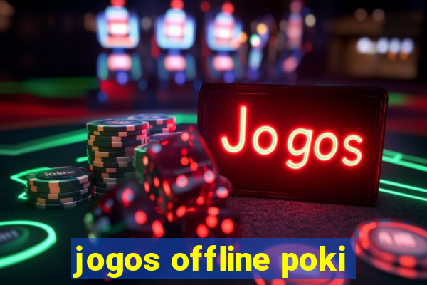 jogos offline poki