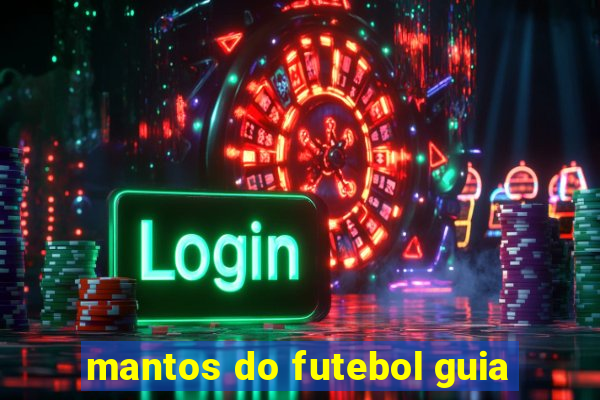 mantos do futebol guia