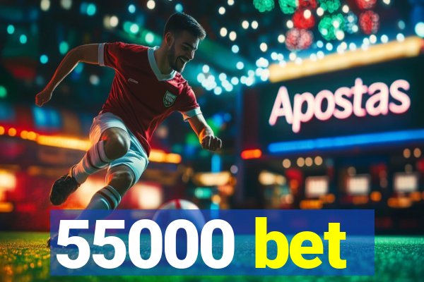 55000 bet