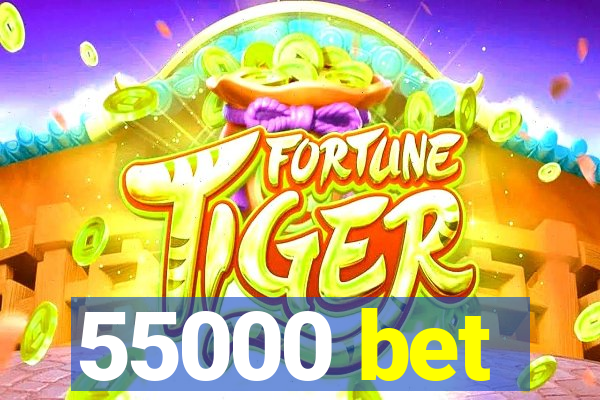 55000 bet