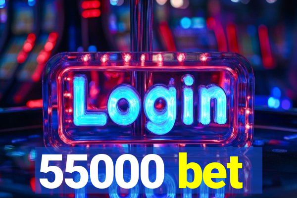 55000 bet