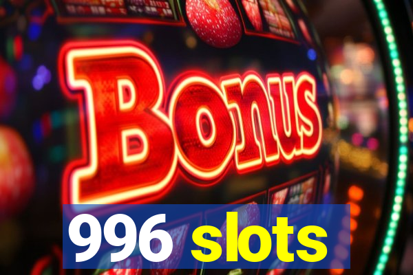 996 slots