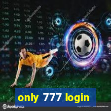 only 777 login